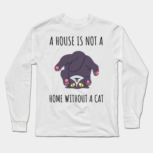 A House is Not a Home Without a Cat Long Sleeve T-Shirt